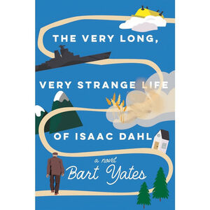 The Very Long, Very Strange Life of Isaac Dahl | Bart Yates | ARC Paperback
